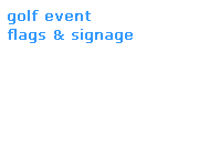 Text Box: golf event
flags & signage
