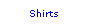 Text Box: Shirts

