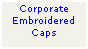 Text Box: Corporate
Embroidered
Caps
