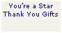 Text Box: Youre a Star
Thank You Gifts
