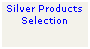 Text Box: Silver Products Selection
