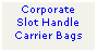 Text Box: Corporate
Slot Handle
Carrier Bags
