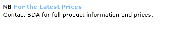 Text Box: NB For the Latest Prices  
Contact BDA for full product information and prices.
