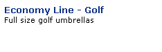 Text Box: Economy Line - Golf
Full size golf umbrellas
