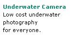 Text Box: Underwater Camera
Low cost underwater
photography
for everyone.
