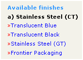 Text Box: Available finishes
a) Stainless Steel (CT)
Translucent Blue
Translucent Black
Stainless Steel (GT)
Frontier Packaging

